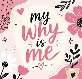 My WHY  is Me 
